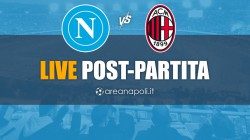 Napoli-Milan, il post partita di AreaNapoli.it: commenta in diretta con noi