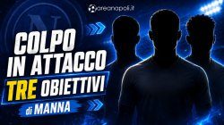Napoli, colpo in ATTACCO: ecco i TRE OBIETTIVI di Manna